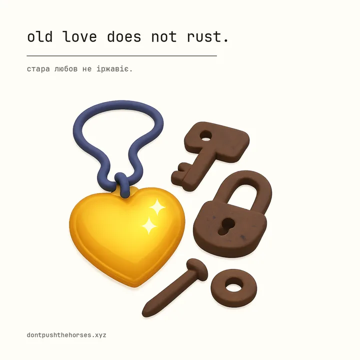 “Old love does not rust.” — Стара любов не іржавіє.